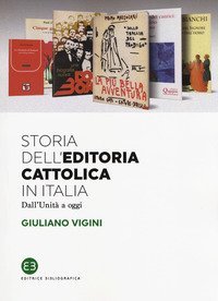 Storia dell'editoria cattolica in Italia. Dall'Unit&agrave; a oggi