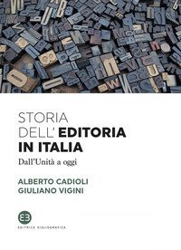 Storia dell'editoria in Italia. Dall'Unit&agrave; a oggi
