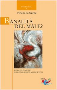 Banalit&agrave; del male? Tommaso d'Aquino e Hannah Arendt a confronto