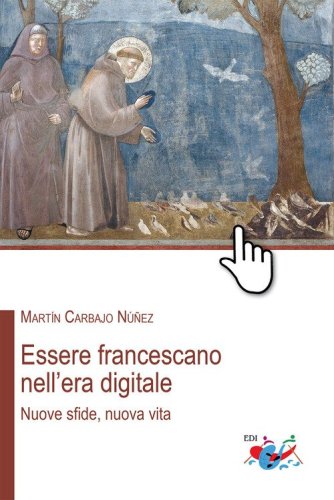 Essere francescano nell'era digitale. Nuove sfide, nuova vita