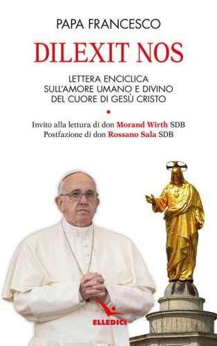 Dilexit nos. Lettera enciclica sull'amore umano e divino del cuore di Ges&ugrave; Cristo