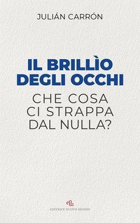Il brillio degli occhi. Che cosa ci strappa dal nulla?