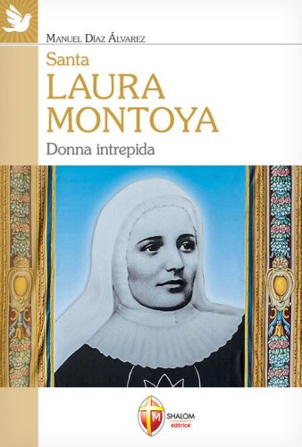 Santa Laura Montoya. Donna intrepida