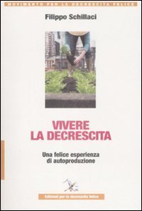 Vivere la descrescita. Una felice esperienza di autoproduzione