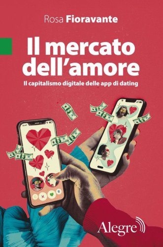 Il mercato dell'amore. Il capitalismo digitale delle app di dating