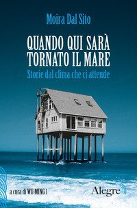 Quando qui sar&agrave; tornato il mare. Storie dal clima che ci attende