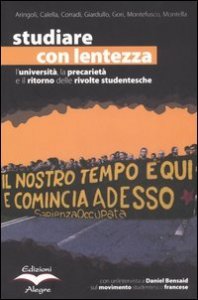 Studiare con lentezza. L'universit&agrave;, la precariet&agrave; e il ritorno delle rivolte studentesche. Vol. 1