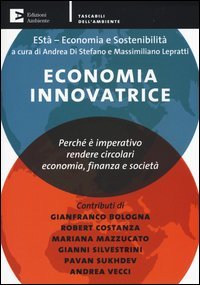 Economia innovatrice. Perch&eacute; &egrave; imperativo rendere circolari economia, finanza e societ&agrave;