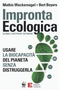 Impronta ecologica. Usare la biocapacit&agrave; del pianeta