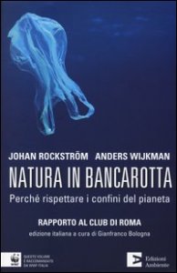Natura in bancarotta. Perch&eacute; rispettare i confini del pianeta. Rapporto al Club di Roma