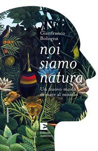 Noi siamo natura. Un nuovo modo di stare al mondo