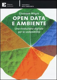 Open data e ambiente. Una rivoluzione digitale per la sostenibilit&agrave;