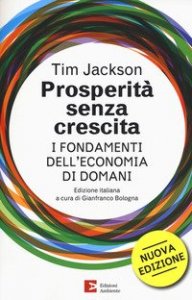 Prosperit&agrave; senza crescita. I fondamenti dell'economia di domani