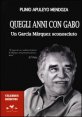 Quegli anni con Gabo - Un Garc&iacute;a M&aacute;rquez sconosciuto