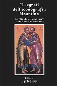I segreti dell'iconografia bizantina. La &laquo;guida della pittura&raquo; da un antico manoscritto