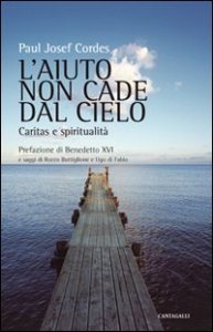 L'aiuto non cade dal cielo. Caritas e spiritualit&agrave;