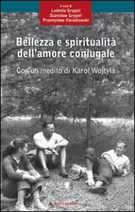 Bellezza e spiritualit&agrave; dell'amore coniugale