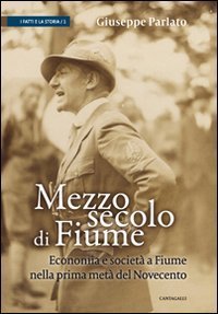 Mezzo secolo di Fiume. Economia e societ&agrave; a Fiume nella prima met&agrave; del Novecento