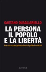 La persona, il popolo e la libert&agrave;. Per una nuova generazione di politici cristiani