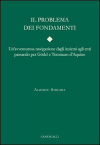 Il problema dei fondamenti. Una avventuruosa navigazione dagli insiemi agli enti passando per G&ouml;del e Tommaso D'Aquino