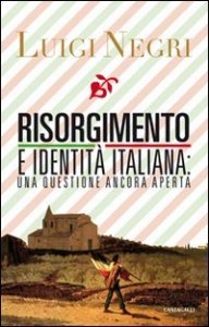 Risorgimento e identit&agrave; italiana: una questione ancora aperta