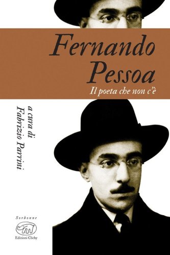 Fernando Pessoa. Il poeta che non c'&egrave;