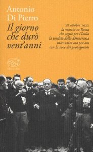 Il giorno che dur&ograve; vent'anni. 22 ottobre 1922: la marcia su Roma
