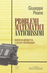 Problemi matematici antichissimi. Giochi di aritmetica e quesiti interessanti