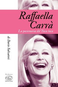 Raffaella Carr&agrave;. La pasionaria del tuca-tuca