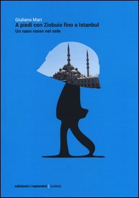 A piedi con Ziobuio fino a Istanbul. Un naso rosso nel sole