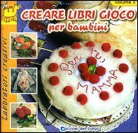 Creare libri gioco per bambini. Vol. 3