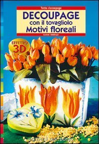 D&eacute;coupage con il tovagliolo - Motivi floreali effetto 3D