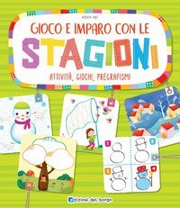 Gioco e imparo con le stagioni. Attivit&agrave;, giochi, pregrafismi