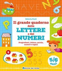 Il grande quaderno delle lettere e dei numeri. 5-6 anni