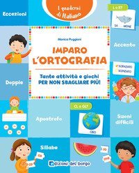 Imparo l'ortografia. Tante attivit&agrave; e giochi per non sbagliare pi&ugrave;!