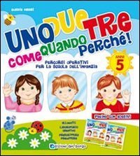 Un due tre come quando perch&eacute; - 5 anni