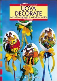Uova decorate - Con il d&eacute;coupage e window color