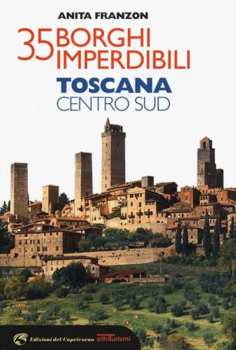 35 borghi imperdibili. Toscana Centro Sud