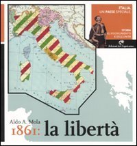Italia, un paese speciale. Storia del Risorgimento e dell'Unit&agrave;. Vol. 4: 1861: la libert&agrave;. - 1861: la libert&agrave;