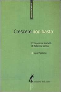 Crescere non basta. Economia e societ&agrave; in America Latina