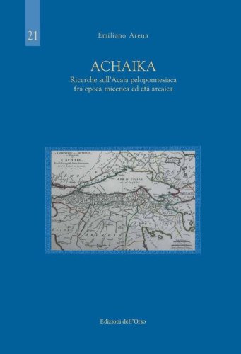 Achaika. Ricerche sull'Acaia peloponnesiaca fra epoca micenea ed et&agrave; arcaica