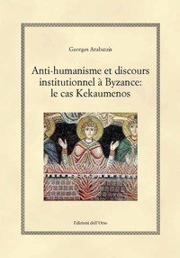 Anti-humanisme et discours institutionnel &agrave; byzance: le cas kekaumenos
