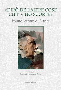 &laquo;Dir&ograve; de l'altre cose ch'io v'ho scorte&raquo;. Pound lettore di Dante