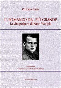 Il romanzo del pi&ugrave; grande. La vita polacca di Karol Wojtyla