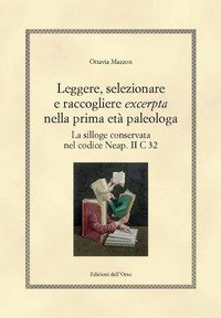 Leggere, selezionare e raccogliere &laquo;excerpta&raquo; nella prima et&agrave; paleologa. La silloge conservata nel codice Neap. II C 32