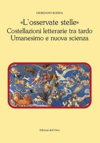 &laquo;L'osservate stelle&raquo;. Costellazioni letterarie tra tardo umanesimo e nuova scienza