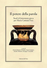 Potere Della Parola. Studi Di Letteratura Greca Per Maria Cannata` Fera (il)