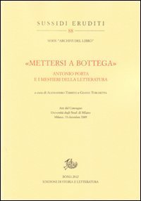 &laquo;Mettersi a bottega&raquo;. Antonio Porta e i mestieri della letteratura