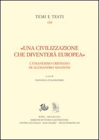 &laquo;Una civilizzazione che diventer&agrave; europea&raquo;. L'umanesimo cristiano di alessandro Manzoni