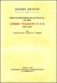 Bibliographie sommaire des travaux du p&egrave;re Andr&eacute; Wilmart osb (1876-1941)